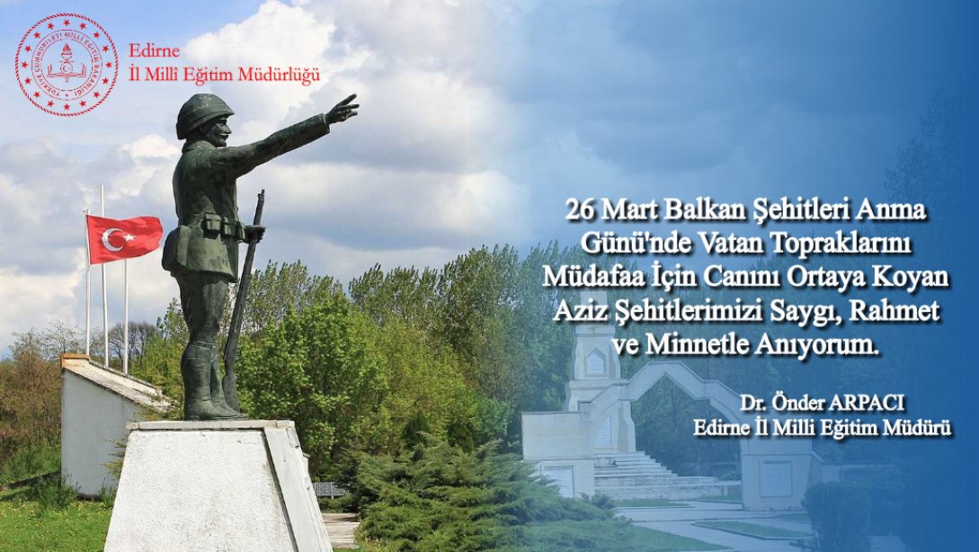 İl Millî Eğitim Müdürümüz Sayın Dr. Önder Arpacı'nın 26 Mart Balkan Şehitlerini Anma Günü Mesajı.