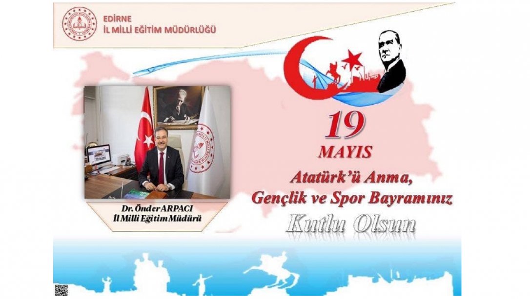 İl Millî Eğitim Müdürümüz Sayın Dr. Önder Arpacı'nın 19 Mayıs Atatürk'ü Anma, Gençlik ve Spor Bayramı Mesajı