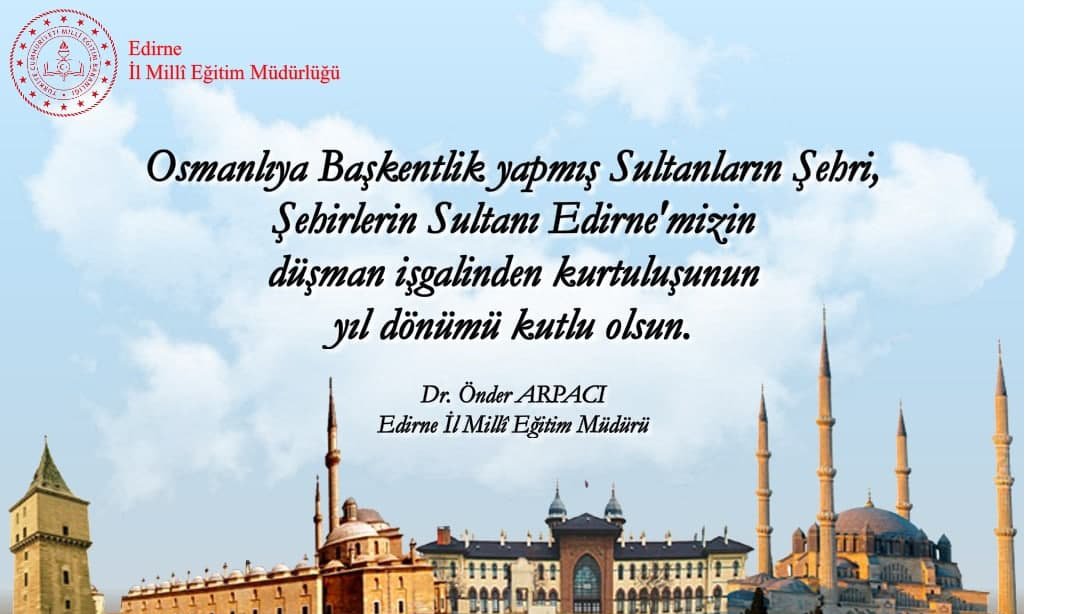 Edirne İl Millî Eğitim Müdürü Dr. Önder ARPACI'nın 25 Kasım Edirne'nin Kurtuluş Bayramı Kutlama Mesajı