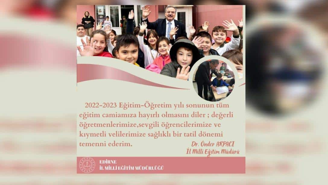 İl Milli Eğitim Müdürümüz Sayın Dr. Önder Arpacı'nın 2022-2023 Eğitim Öğretim Yılı Yıl Sonu Mesajı
