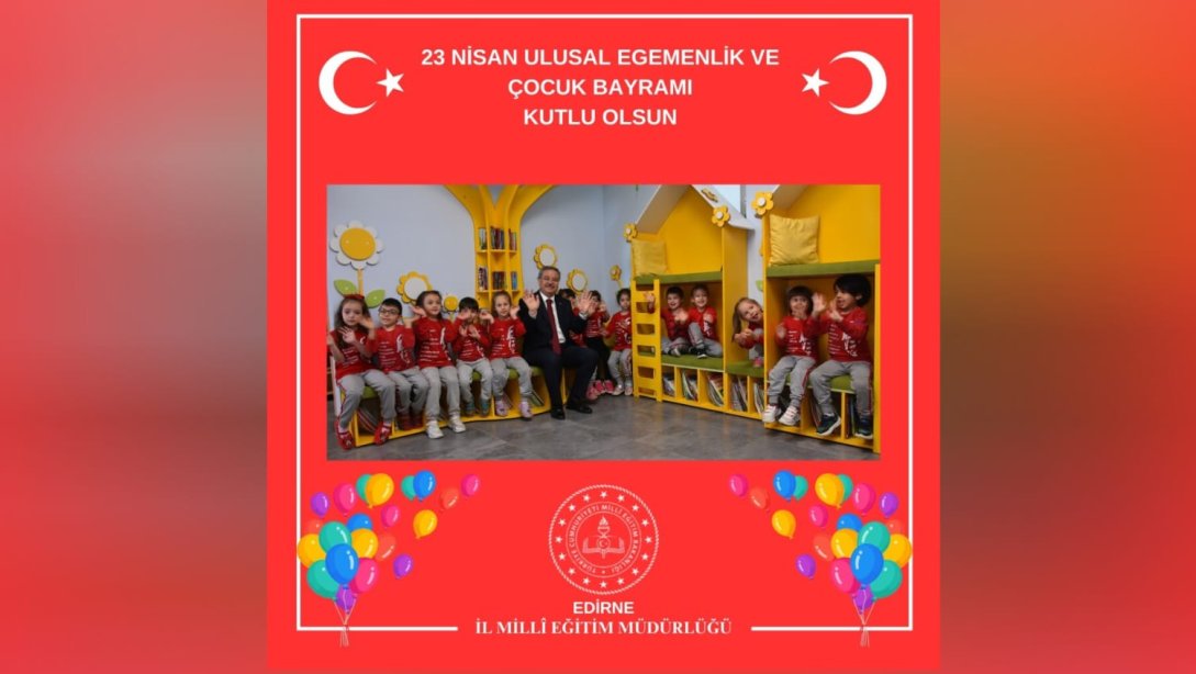 İl Millî Eğitim Müdürümüz Sayın Dr. Önder Arpacı'nın, Türkiye Büyük Millet Meclisinin Açılışının 104. Yıl Dönümü ve 23 Nisan Ulusal Egemenlik ve Çocuk Bayramı Mesajı