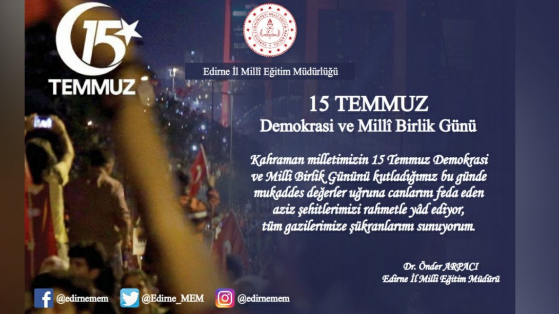 İl Millî Eğitim Müdürümüz Sayın Dr. Önder Arpacı'nın 15 Temmuz Demokrasi ve Millî Birlik Günü Mesajı
