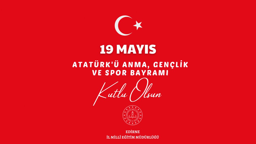 İl Millî Eğitim Müdürümüz Sayın Dr. Önder Arpacı'nın 19 Mayıs Atatürk'ü Anma, Gençlik ve Spor Bayramı Mesajı.