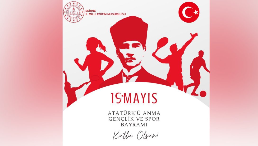 İl Millî Eğitim Müdürümüz Sayın Dr. Önder Arpacı'nın 19 Mayıs Atatürk'ü Anma, Gençlik ve Spor Bayramı Mesajı. 