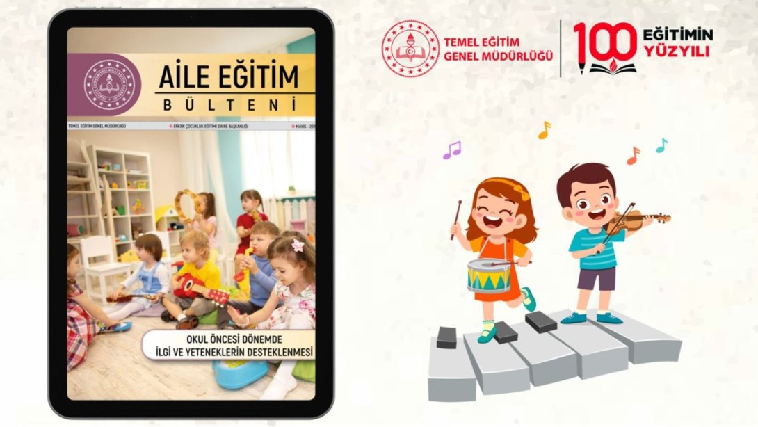 AİLE EĞİTİM BÜLTENİ'NİN MAYIS SAYISI, "OKUL ÖNCESİ DÖNEMDE İLGİ VE YETENEKLERİN DESTEKLENMESİ" TEMASIYLA YAYIMLANDI