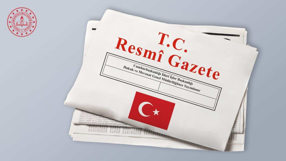 MEB YÖNETİCİ VE ÖĞRETMENLERİNE İLİŞKİN DÜZENLEMELER RESMÎ GAZETE'DE YAYIMLANDI