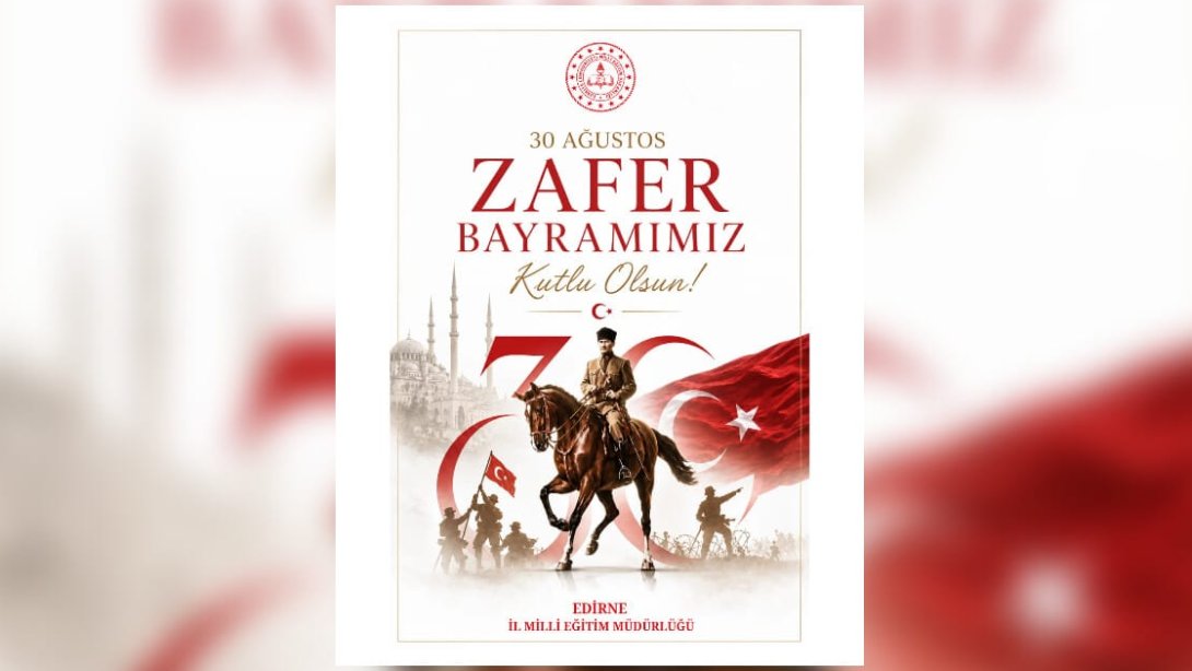 İl Millî Eğitim Müdürümüz Sayın Dr. Ahmet Alireisoğlu 30 Ağustos Zafer Bayramı Dolayısıyla Bir Mesaj Yayımladı